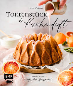 Tortenstück und Kuchenduft – 100 Rezepte für unvergessliche Genussmomente von Kübbeler,  Julia