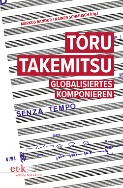 Toru Takemitsu von Bandur,  Markus, Schmusch,  Rainer