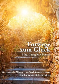 Torwege zum Glück von Pousek,  Georg Karl