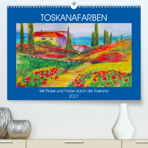 Toskanafarben – Mit Pinsel und Farbe durch die Toskana (Premium, hochwertiger DIN A2 Wandkalender 2021, Kunstdruck in Hochglanz) von Schimmack,  Michaela