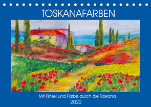 Toskanafarben – Mit Pinsel und Farbe durch die Toskana (Tischkalender 2022 DIN A5 quer) von Schimmack,  Michaela