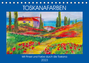 Toskanafarben – Mit Pinsel und Farbe durch die Toskana (Tischkalender 2023 DIN A5 quer) von Schimmack,  Michaela