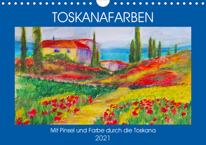 Toskanafarben – Mit Pinsel und Farbe durch die Toskana (Wandkalender 2021 DIN A4 quer) von Schimmack,  Michaela