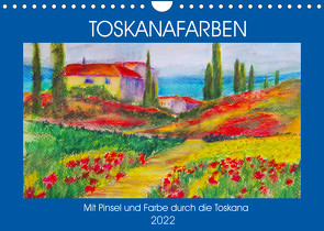 Toskanafarben – Mit Pinsel und Farbe durch die Toskana (Wandkalender 2022 DIN A4 quer) von Schimmack,  Michaela