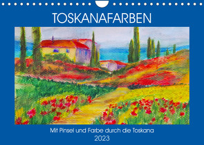 Toskanafarben – Mit Pinsel und Farbe durch die Toskana (Wandkalender 2023 DIN A4 quer) von Schimmack,  Michaela