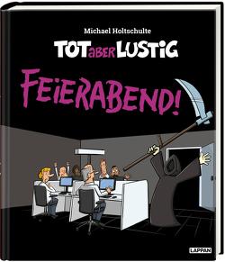 Tot aber lustig – Feierabend! von Holtschulte,  Michael