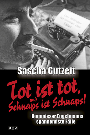 Tot ist tot, und Schnaps ist Schnaps! von Gutzeit,  Sascha