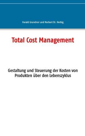 Total Cost Management von Grundner,  Harald, Herbig,  Norbert