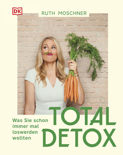 Total Detox – Was Sie schon immer mal loswerden wollten von Moschner,  Ruth