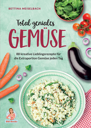 Total geniales Gemüse von Meiselbach,  Bettina
