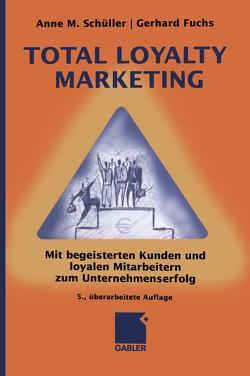 Total Loyalty Marketing von Fuchs,  Gerhard, Schüller,  Anne M