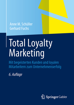 Total Loyalty Marketing von Fuchs,  Gerhard, Schüller,  Anne M