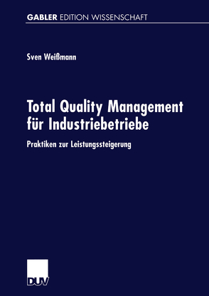 Total Quality Management für Industriebetriebe von Weißmann,  Sven
