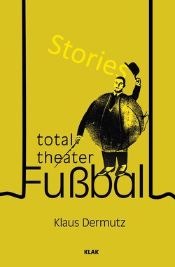 Total-Theater Fußball von Dermutz,  Klaus