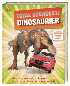 Total verrückt! Dinosaurier von Derrick,  Stevie, Lomax,  Dean, Sixt,  Eva, Woodward,  John