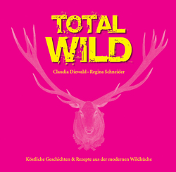 Total Wild von Diewald,  Claudia, Schneider,  Regina