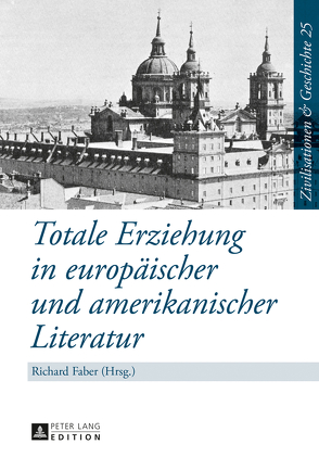 Totale Erziehung in europäischer und amerikanischer Literatur von Faber,  Richard