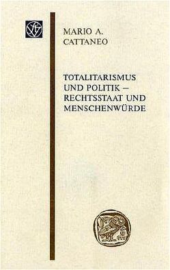 Totalitarismus und Politik – Rechtsstaat und Menschenwürde von Cattaneo,  Mario A.