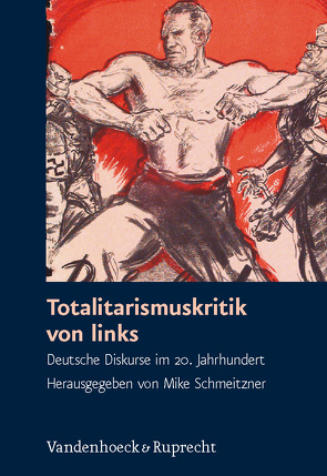 Totalitarismuskritik von links von Albrecht,  Stephan, Backes,  Uwe, Behring,  Reiner, Besier,  Gerhard, Faulenbach,  Bernd, Heimann,  Siegfried, Jesse,  Eckhard, Keßler,  Mario, Mueller,  Werner, Rudloff,  Michael, Schmeitzner,  Mike, Schöler,  Ulrich, Söllner,  Alfons, Vollnhals,  Clemens, Zarusky,  Jürgen