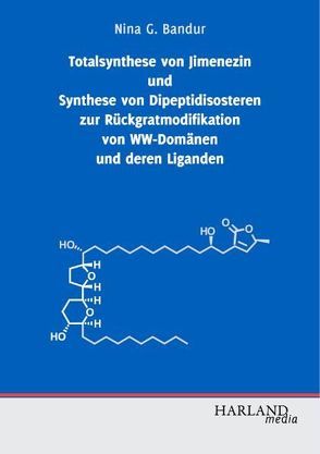 Totalsynthese von Jimenezin und Synthese von Dipeptidisosteren zur Rückgratmodifikation von WW-Domänen und deren Liganden von Bandur,  Nina G