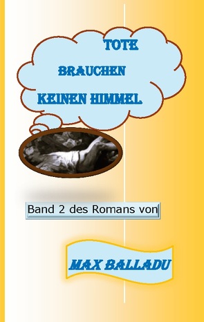 Tote brauchen keinen Himmel Band 2 von Balladu,  Max