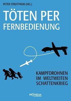 Töten per Fernbedienung von Altmann,  Jürgen, Henken,  Lühr, Marsiske,  Hans-Arthur, Mellenthin,  Knut, Paech,  Norman, Sölkner,  Franz, Streibl,  Ralf E, Strutynski,  Peter