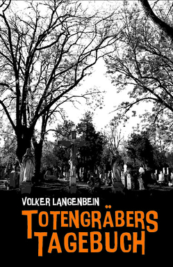 Totengräbers Tagebuch von Frick,  Klaus N, Langenbein,  Volker
