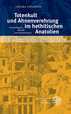 Totenkult und Ahnenverehrung im hethitischen Anatolien von Cognetti,  Chiara
