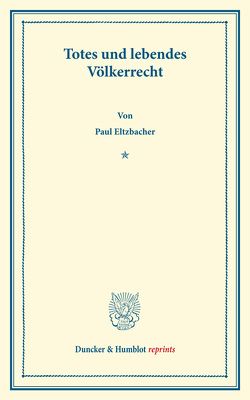 Totes und lebendes Völkerrecht. von Eltzbacher,  Paul