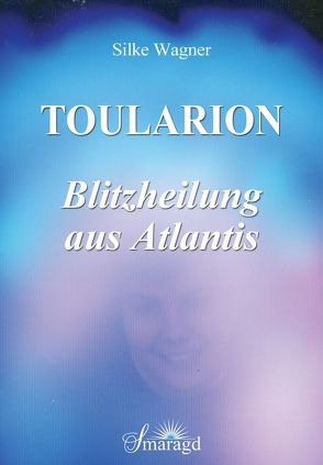 Toularion – Blitzheilung aus Atlantis von Wagner,  Silke