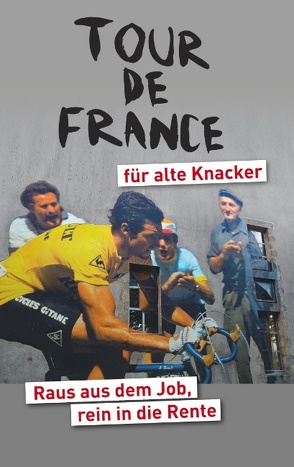Tour de France für alte Knacker von Achatz,  Helmut