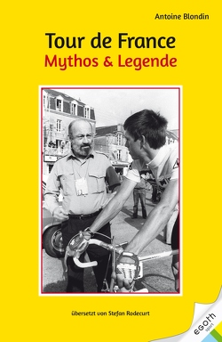 Tour de France. Mythos & Legende von Blondin,  Antoine, Rodecurt,  Stefan