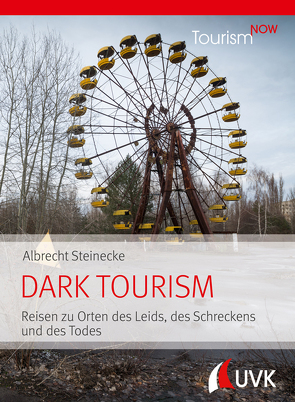 Tourism NOW: Dark Tourism von Steinecke,  Albrecht