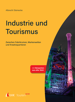 Tourism NOW: Industrie und Tourismus von Steinecke,  Albrecht