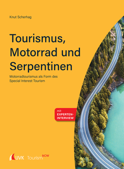 Tourism NOW: Tourismus, Motorrad und Serpentinen von Scherhag,  Knut