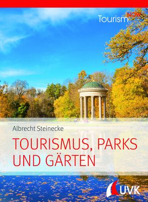 Tourism NOW: Tourismus, Parks und Gärten von Steinecke,  Albrecht