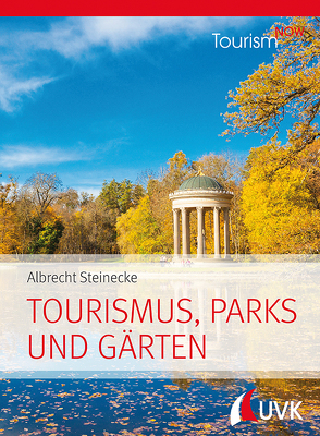 Tourism NOW: Tourismus, Parks und Gärten von Steinecke,  Albrecht