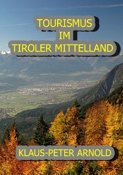 TOURISMUS IM TIROLER MITTELLAND von Arnold,  Klaus-Peter