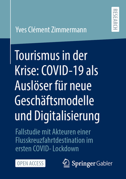 Tourismus in der Krise: COVID-19 als Auslöser für neue Geschäftsmodelle und Digitalisierung von Zimmermann,  Yves Clément