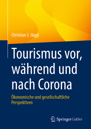 Tourismus vor, während und nach Corona von Jäggi,  Christian J.