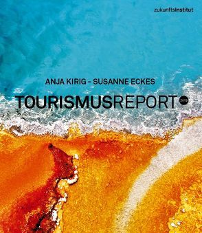 Tourismus Report 2015 von Eckes,  Susanne, Kirig,  Anja, Zukunftsinstitut GmbH