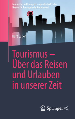Tourismus – Über das Reisen und Urlauben in unserer Zeit von Luger,  Kurt