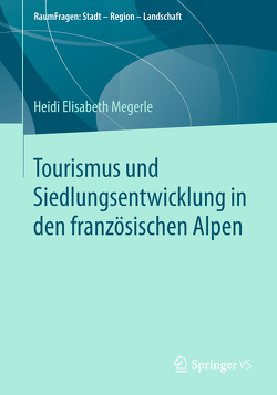 Tourismus und Siedlungsentwicklung in den französischen Alpen von Megerle,  Heidi Elisabeth