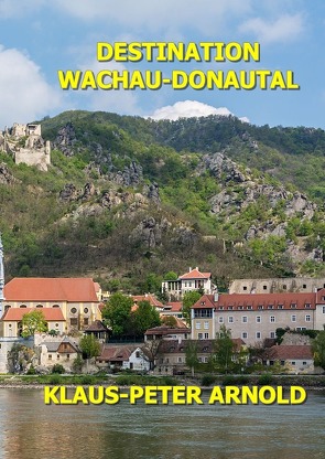 Tourismusgeographie Niederösterreich / Destination Wachau von Arnold,  Klaus-Peter