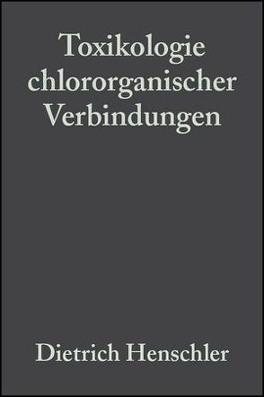 Toxikologie chlororganischer Verbindungen von Henschler,  Dietrich