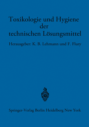 Toxikologie und Hygiene der technischen Lösungsmittel von Flury,  F., Lehmann,  K.B., Reiter,  H.