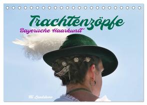 Trachtenzöpfe – Bayerische Haarkunst – kunstvoll geflochten (Tischkalender 2024 DIN A5 quer), CALVENDO Monatskalender von Landsherr,  Uli