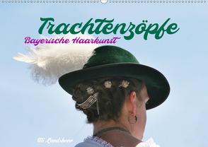 Trachtenzöpfe – Bayerische Haarkunst – kunstvoll geflochten (Wandkalender 2021 DIN A2 quer) von Landsherr,  Uli
