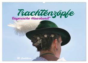 Trachtenzöpfe – Bayerische Haarkunst – kunstvoll geflochten (Wandkalender 2024 DIN A2 quer), CALVENDO Monatskalender von Landsherr,  Uli