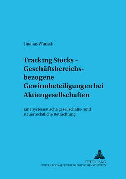 Tracking Stocks – Geschäftsbereichsbezogene Gewinnbeteiligungen bei Aktiengesellschaften von Wünsch,  Thomas